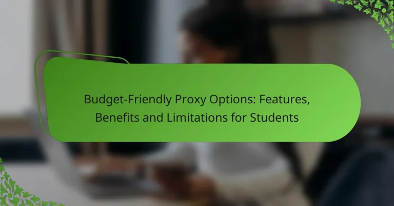 Budget-Friendly Proxy Options: Features, Benefits and Limitations for Students