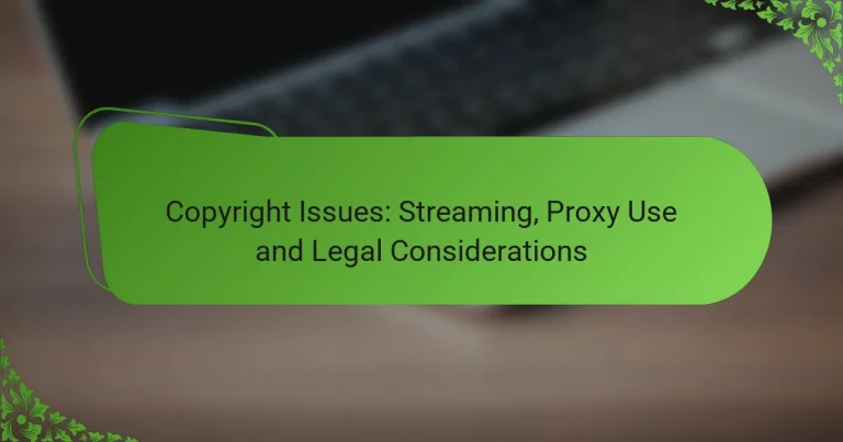 Copyright Issues: Streaming, Proxy Use and Legal Considerations