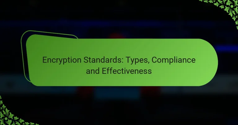 Encryption Standards: Types, Compliance and Effectiveness
