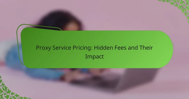 Proxy Service Pricing: Hidden Fees and Their Impact