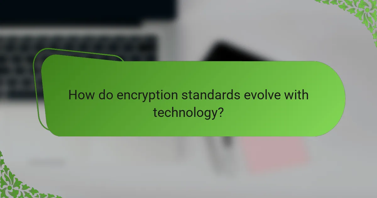 How do encryption standards evolve with technology?