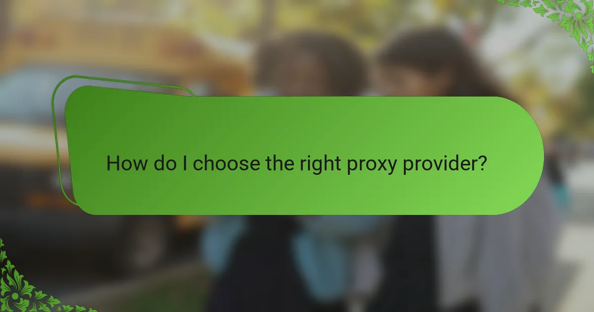 How do I choose the right proxy provider?