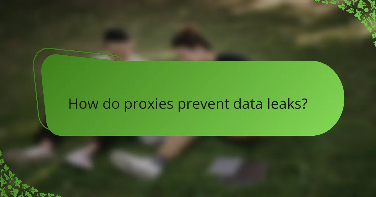 How do proxies prevent data leaks?