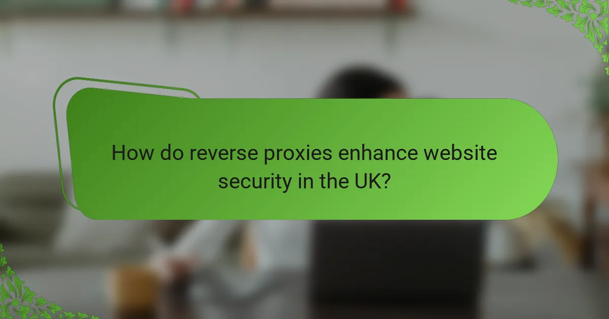 How do reverse proxies enhance website security in the UK?