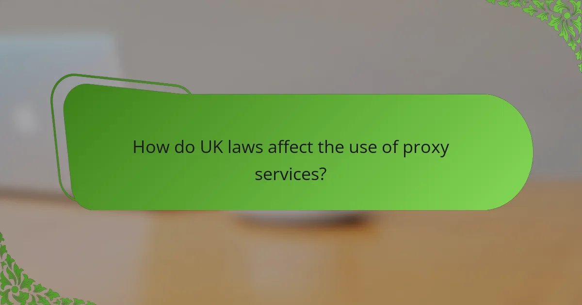 How do UK laws affect the use of proxy services?