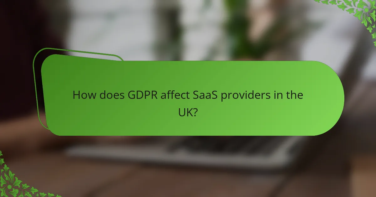 How does GDPR affect SaaS providers in the UK?