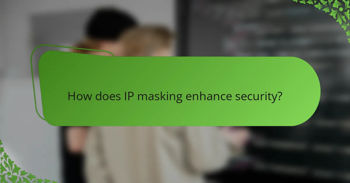 How does IP masking enhance security?
