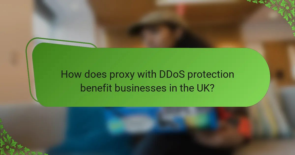 How does proxy with DDoS protection benefit businesses in the UK?