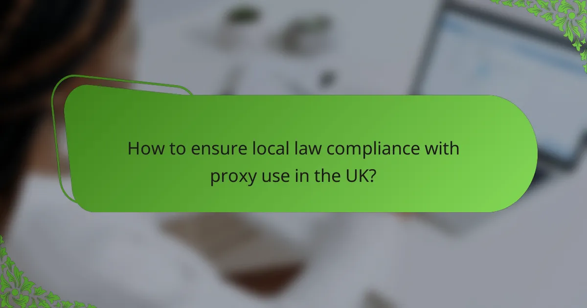 How to ensure local law compliance with proxy use in the UK?