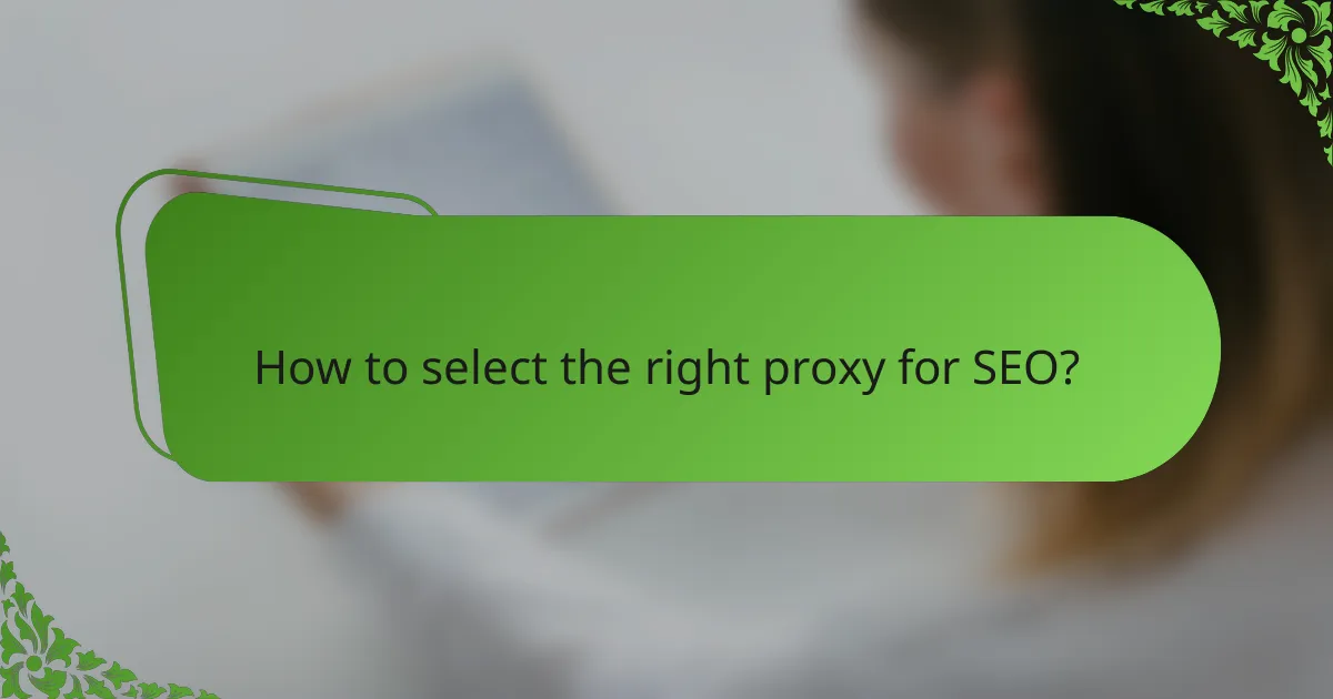 How to select the right proxy for SEO?