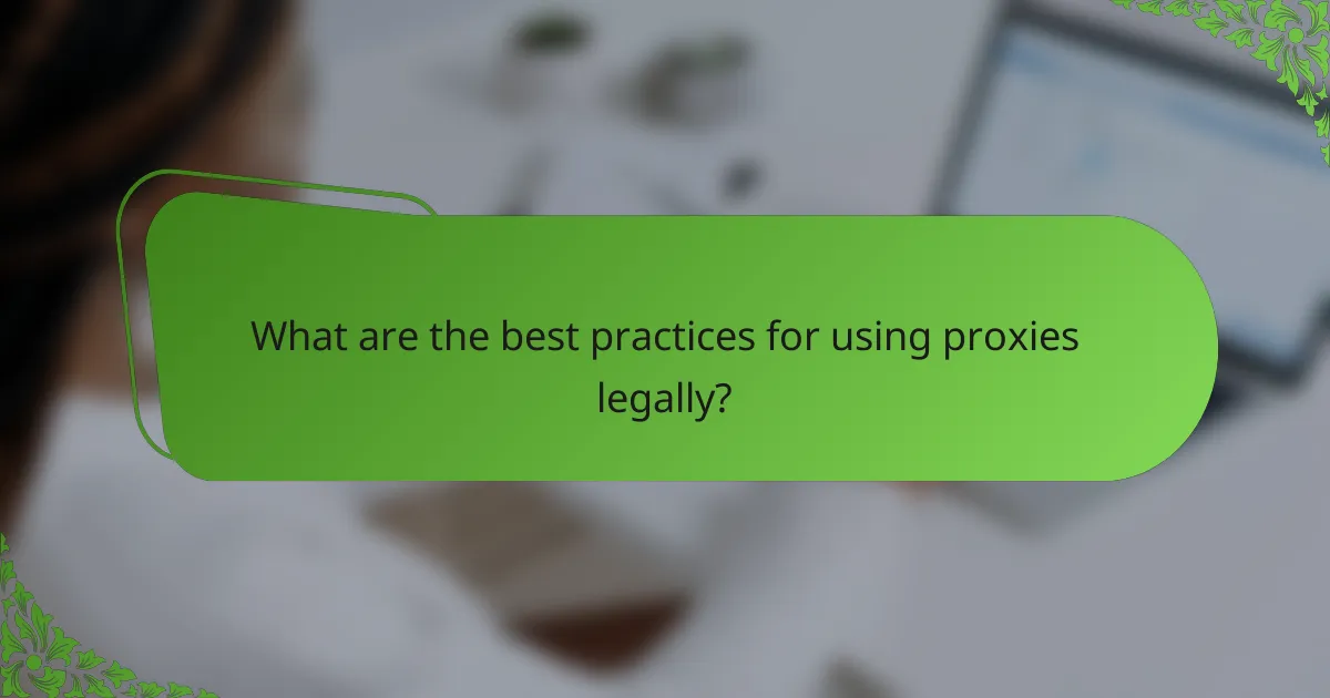 What are the best practices for using proxies legally?