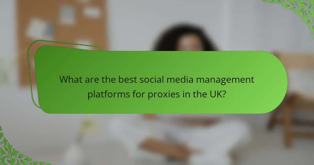 What are the best social media management platforms for proxies in the UK?