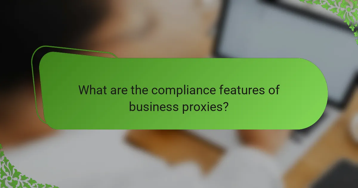 What are the compliance features of business proxies?