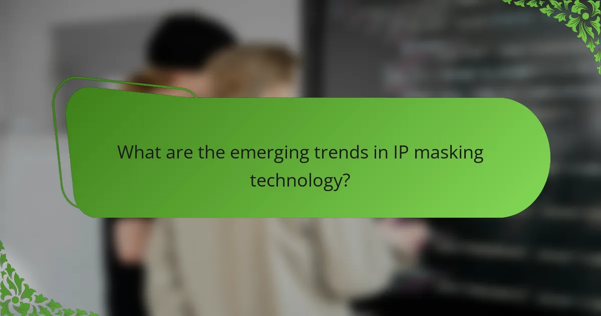 What are the emerging trends in IP masking technology?