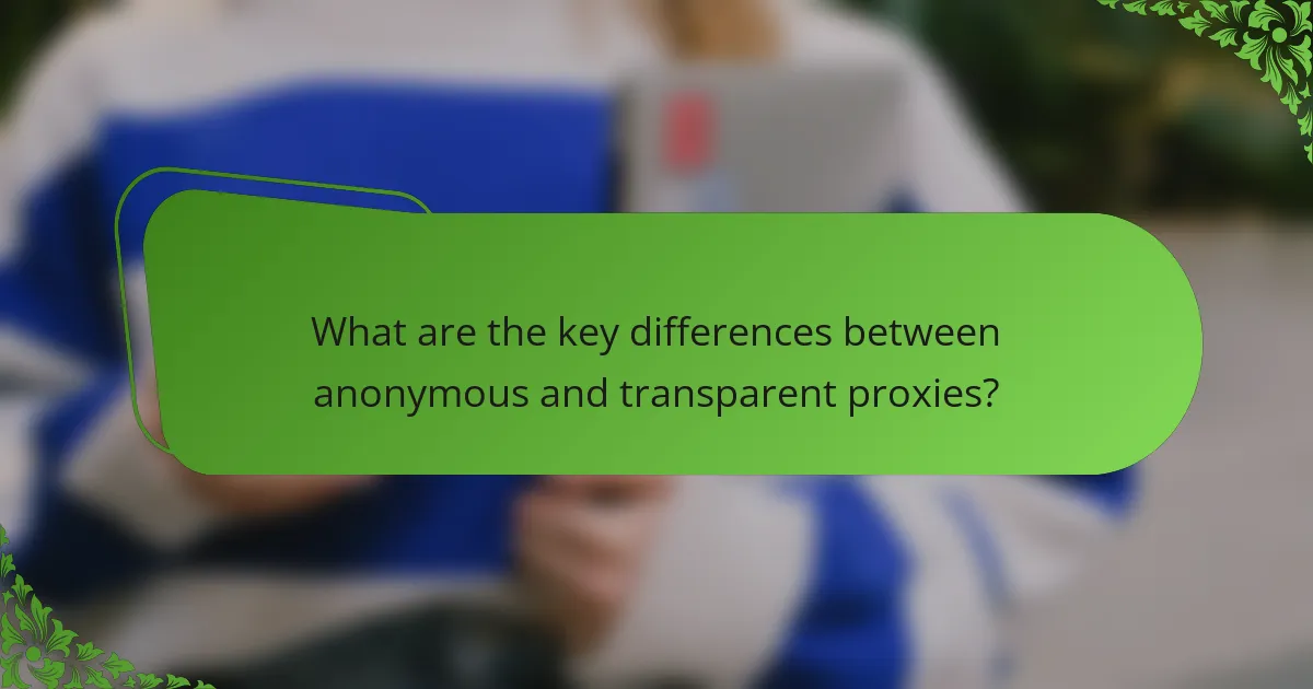 What are the key differences between anonymous and transparent proxies?