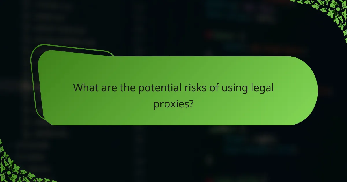 What are the potential risks of using legal proxies?