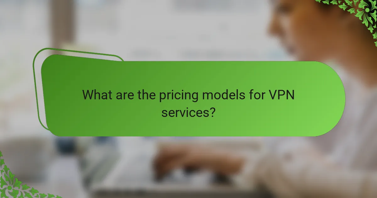 What are the pricing models for VPN services?