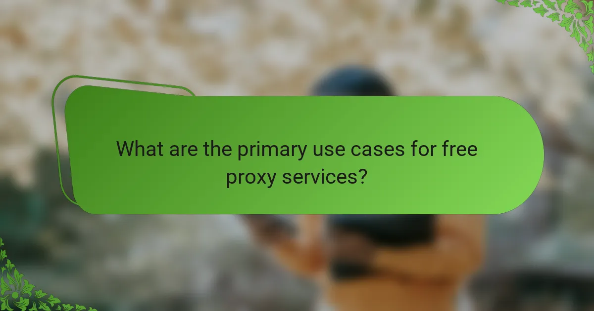 What are the primary use cases for free proxy services?