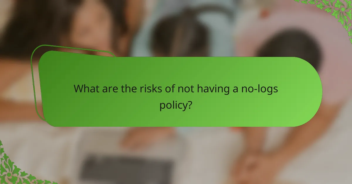 What are the risks of not having a no-logs policy?