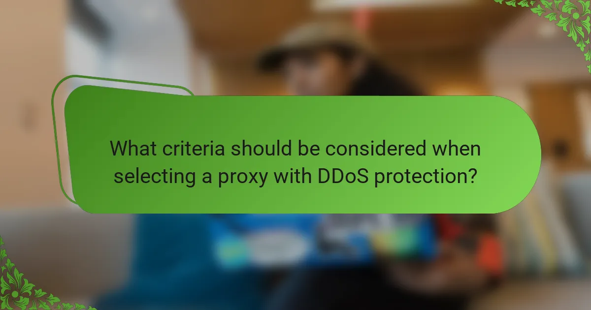 What criteria should be considered when selecting a proxy with DDoS protection?