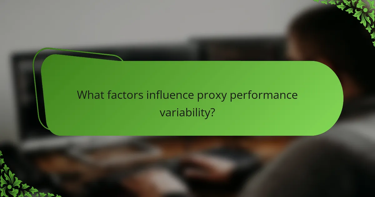 What factors influence proxy performance variability?