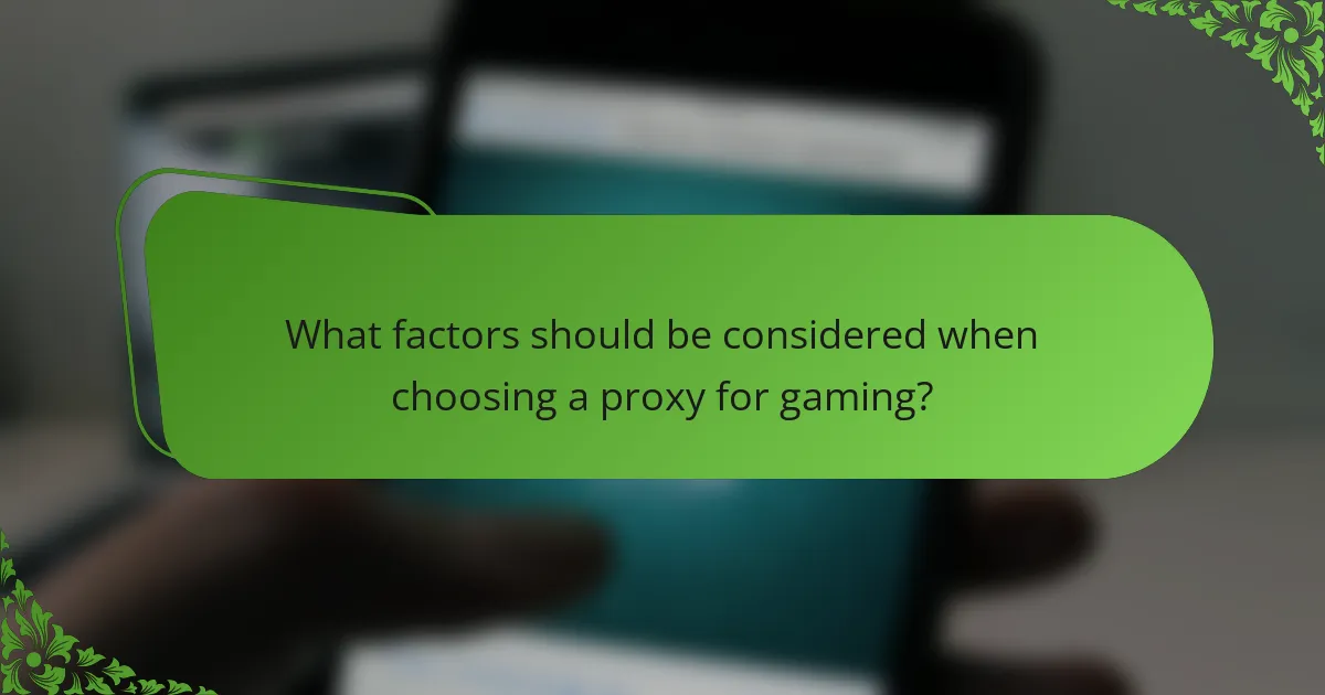 What factors should be considered when choosing a proxy for gaming?