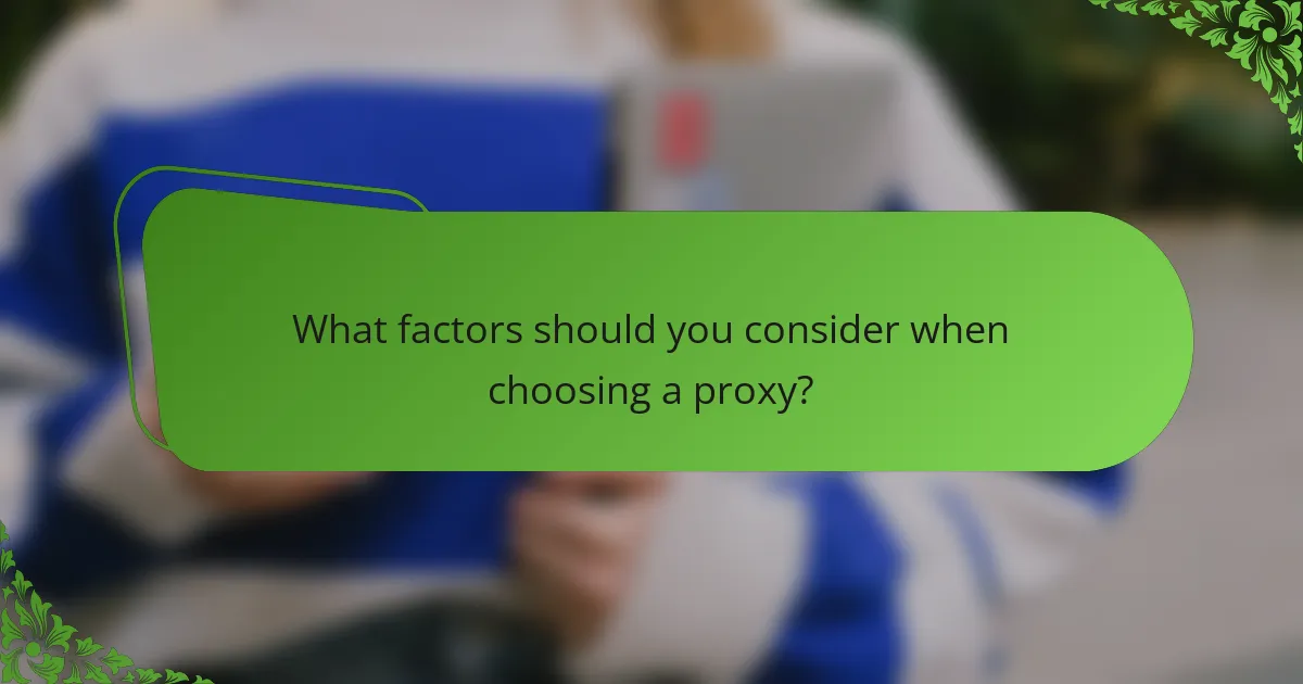 What factors should you consider when choosing a proxy?