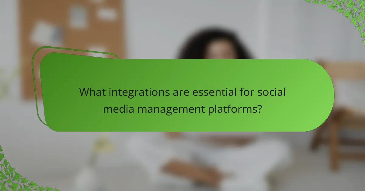 What integrations are essential for social media management platforms?