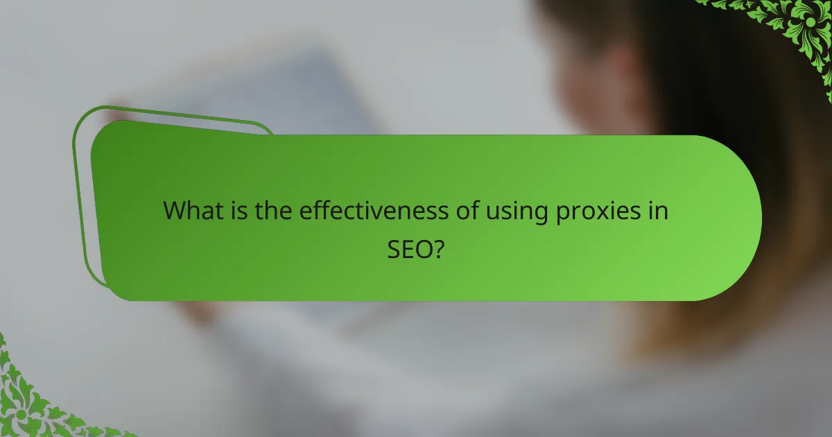 What is the effectiveness of using proxies in SEO?