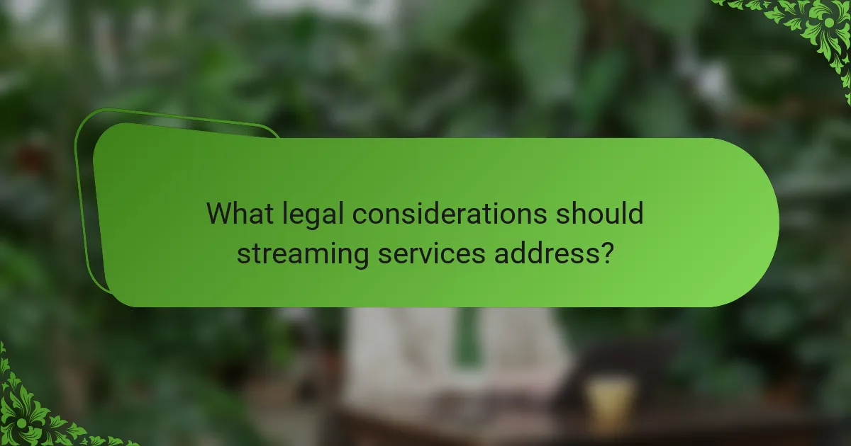 What legal considerations should streaming services address?