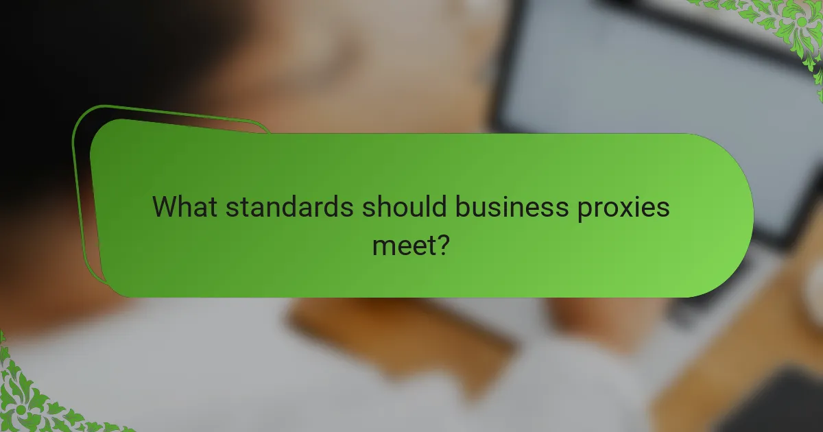 What standards should business proxies meet?